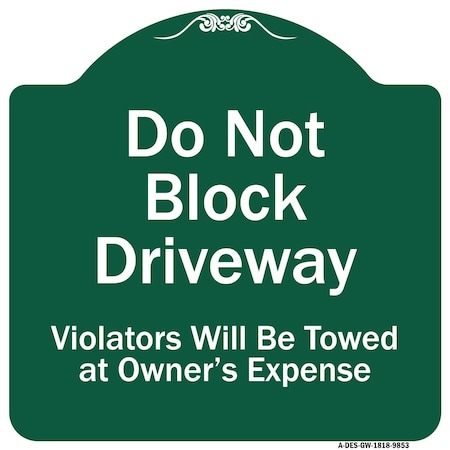 Signmission Do Not Block Driveway Violators Will Towed Owner Expense Aluminum Sign, 18" L, 18" H, GW-1818-9853 A-DES-GW-1818-9853